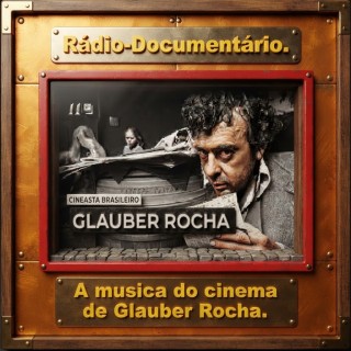Radio Documentario - A musica do cinema de Glauber Rocha.