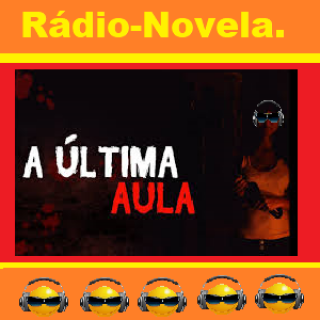 Rádio - Novela - A Ultima Aula.